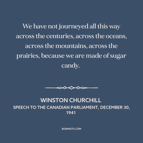 A quote by Winston Churchill about the british people: “We have not journeyed all this way across the centuries…”