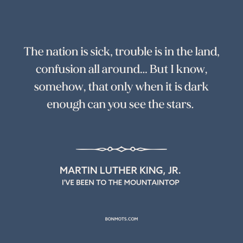 A quote by Martin Luther King, Jr. about things get better: “The nation is sick, trouble is in the land, confusion all…”