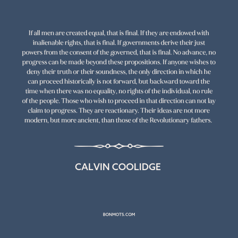 A quote by Calvin Coolidge about equality: “If all men are created equal, that is final. If they are endowed with…”