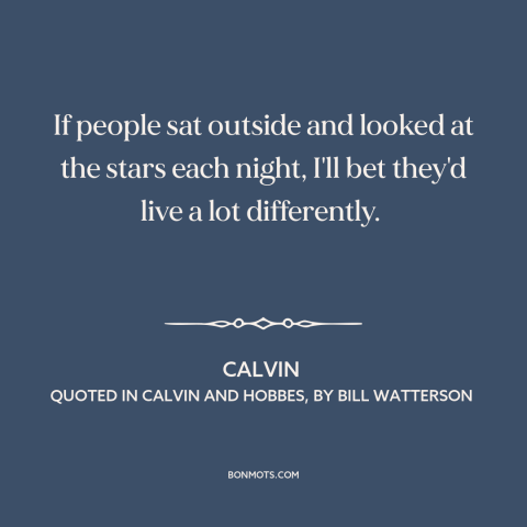 A quote by Bill Watterson about stars: “If people sat outside and looked at the stars each night, I'll bet they'd…”