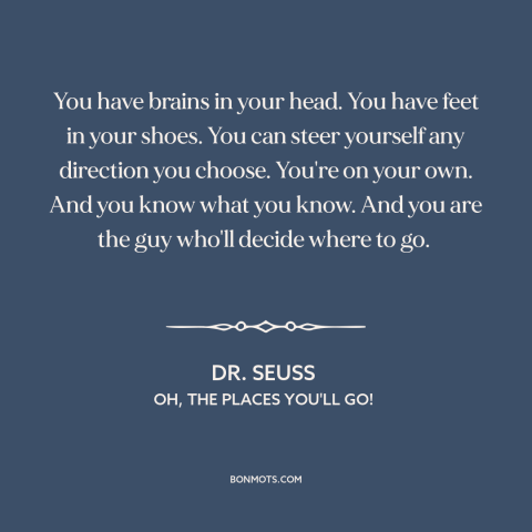 A quote by Dr. Seuss about feeling empowered: “You have brains in your head. You have feet in your shoes. You can…”