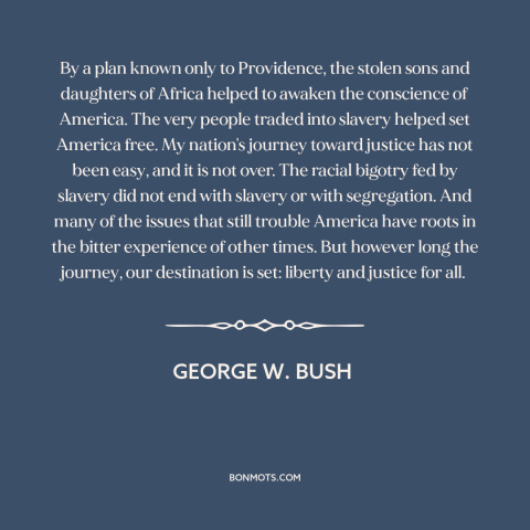 A quote by George W. Bush about civil rights: “By a plan known only to Providence, the stolen sons and daughters of Africa…”