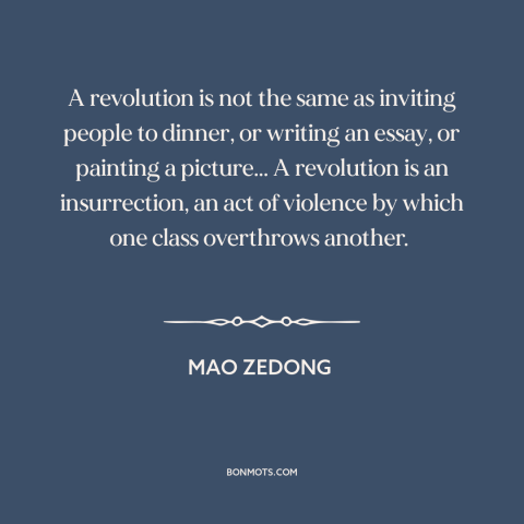 A quote by Mao Zedong about revolution: “A revolution is not the same as inviting people to dinner, or writing an…”