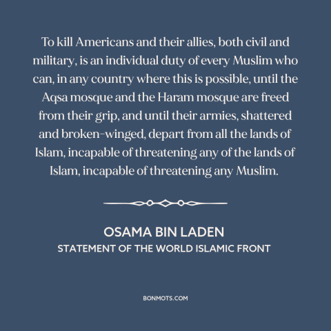 A quote by Osama bin Laden about islamic extremism: “To kill Americans and their allies, both civil and military, is…”