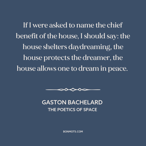 A quote by Gaston Bachelard about houses: “If I were asked to name the chief benefit of the house, I should…”