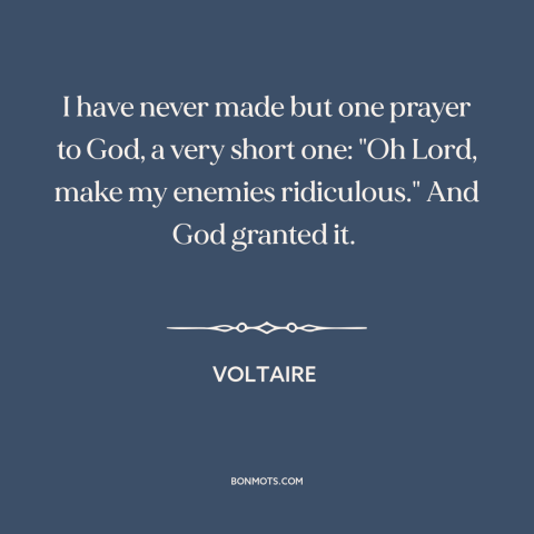 A quote by Voltaire about enemies: “I have never made but one prayer to God, a very short one: "Oh Lord, make my…”