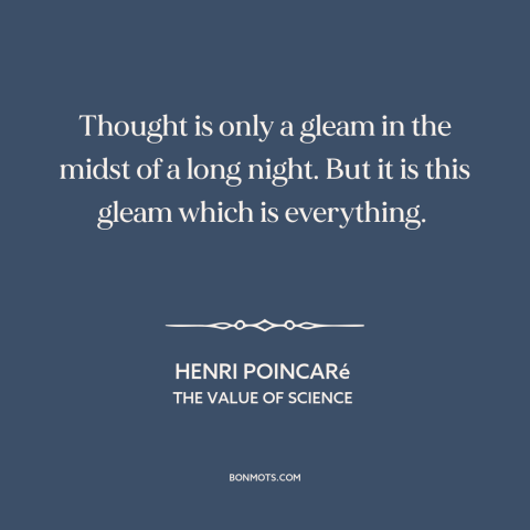 A quote by Henri Poincaré about power of thought: “Thought is only a gleam in the midst of a long night. But it…”