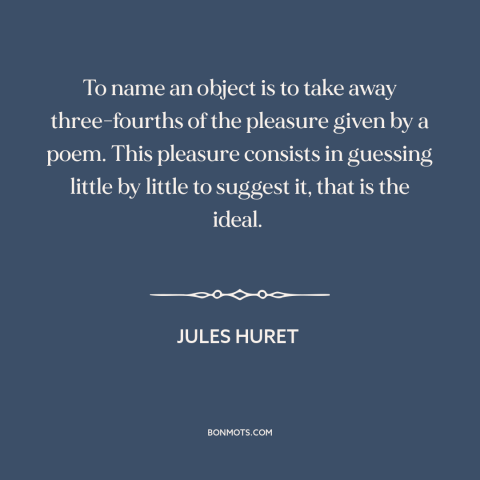 A quote by Jules Huret about names: “To name an object is to take away three-fourths of the pleasure given by…”