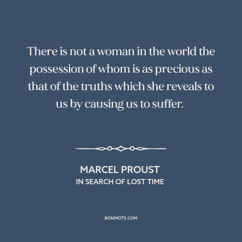 A quote by Marcel Proust about learning from suffering: “There is not a woman in the world the possession of whom is as…”