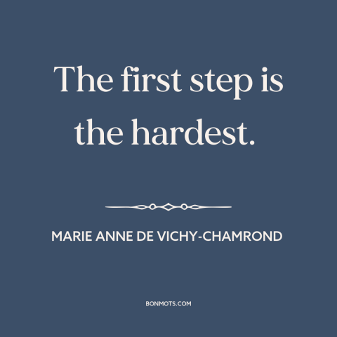 A quote by Marie Anne de Vichy-Chamrond about getting started: “The first step is the hardest.”