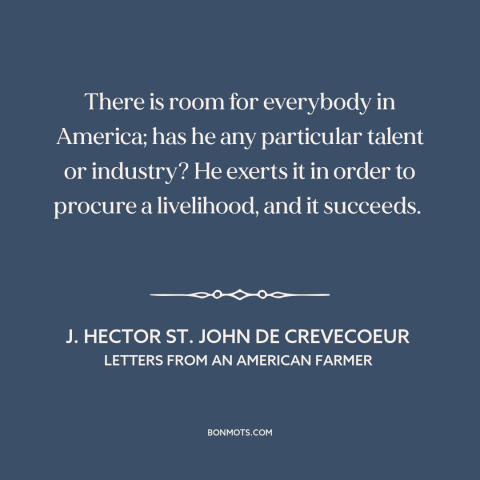 A quote by J. Hector St. John de Crevecoeur about America: “There is room for everybody in America; has he any…”