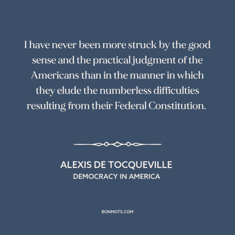 A quote by Alexis de Tocqueville about us constitution: “I have never been more struck by the good sense and…”