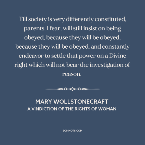 A quote by Mary Wollstonecraft about parenting: “Till society is very differently constituted, parents, I fear, will…”