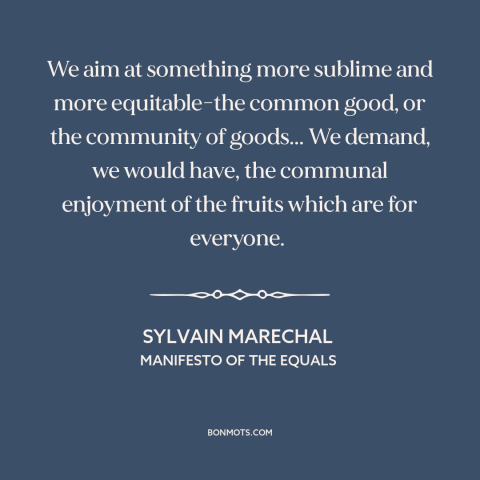 A quote by Sylvain Marechal about redistribution of wealth: “We aim at something more sublime and more equitable-the…”