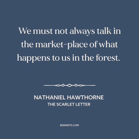 A quote by Nathaniel Hawthorne about prudence and circumspection: “We must not always talk in the market-place of…”