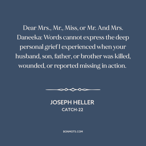 A quote by Joseph Heller about war: “Dear Mrs., Mr., Miss, or Mr. And Mrs. Daneeka: Words cannot express the deep…”