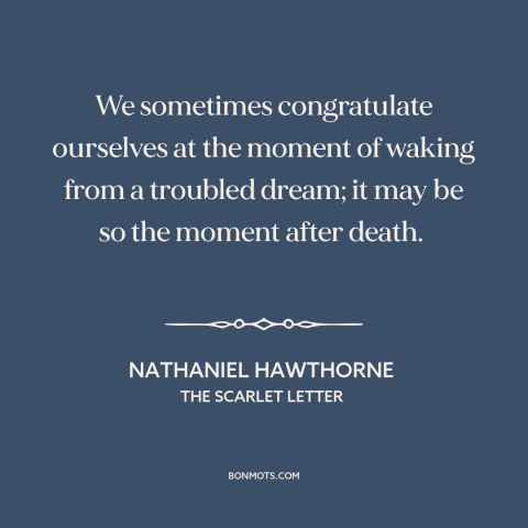 A quote by Nathaniel Hawthorne about the afterlife: “We sometimes congratulate ourselves at the moment of waking from…”