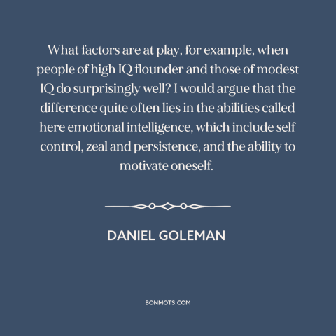 A quote by Daniel Goleman about emotional intelligence: “What factors are at play, for example, when people of high…”