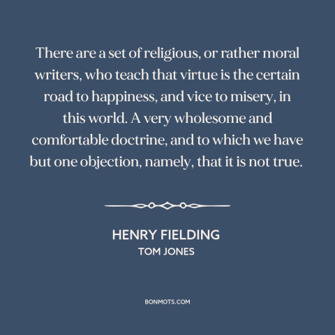 A quote by Henry Fielding about character: “There are a set of religious, or rather moral writers, who teach that virtue…”