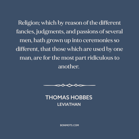 A quote by Thomas Hobbes about diversity of religion: “Religion; which by reason of the different fancies, judgments…”