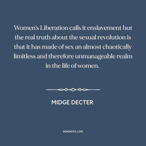 A quote by Midge Decter about sexual revolution: “Women's Liberation calls it enslavement but the real truth about…”