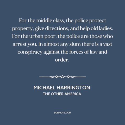 A quote by Michael Harrington about police: “For the middle class, the police protect property, give directions, and…”