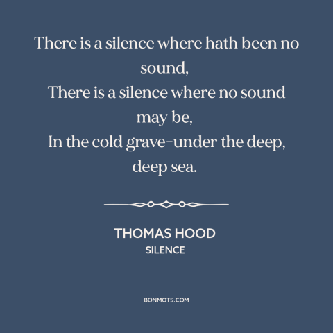 A quote by Thomas Hood about silence: “There is a silence where hath been no sound, There is a silence where no sound may…”