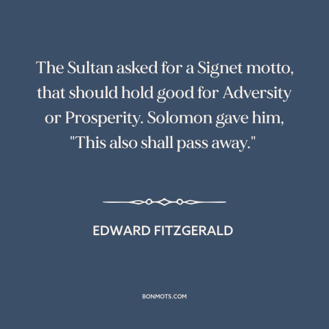 A quote by Edward FitzGerald about equanimity: “The Sultan asked for a Signet motto, that should hold good for Adversity or…”