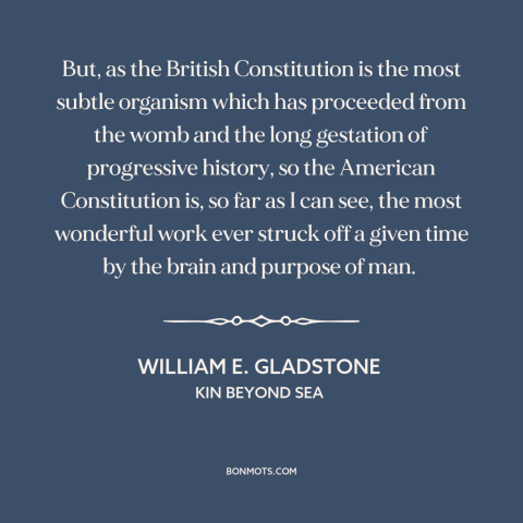 A quote by William E. Gladstone about us constitution: “But, as the British Constitution is the most subtle organism…”