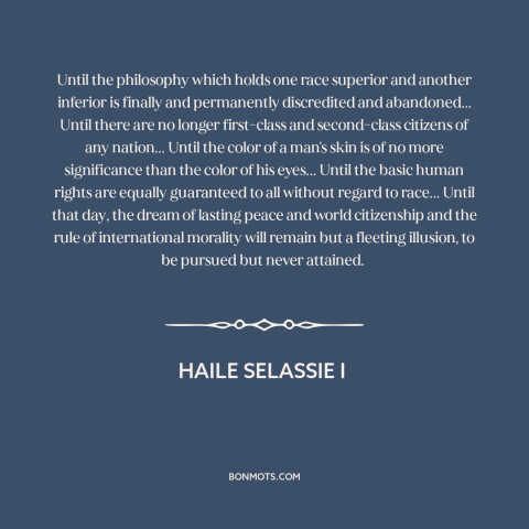 A quote by Haile Selassie I about racism: “Until the philosophy which holds one race superior and another inferior is…”