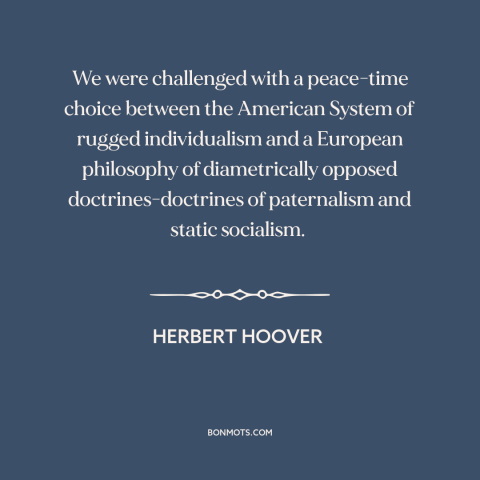 A quote by Herbert Hoover about America and Europe: “We were challenged with a peace-time choice between the…”