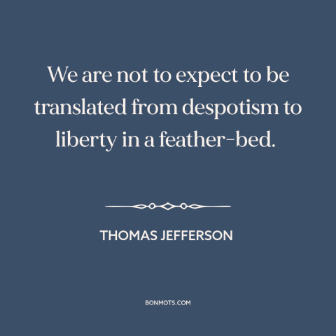 A quote by Thomas Jefferson about price of freedom: “We are not to expect to be translated from despotism to liberty in a…”