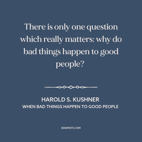 A quote by Harold S. Kushner about problem of evil: “There is only one question which really matters: why do bad things…”