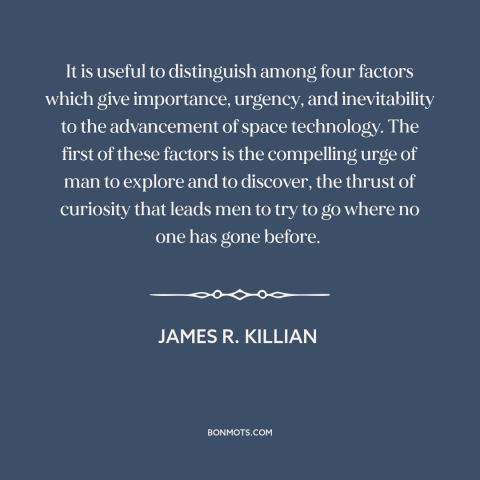 A quote by James R. Killian about space travel: “It is useful to distinguish among four factors which give importance…”