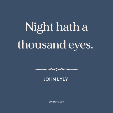 A quote by John Lyly about stars: “Night hath a thousand eyes.”