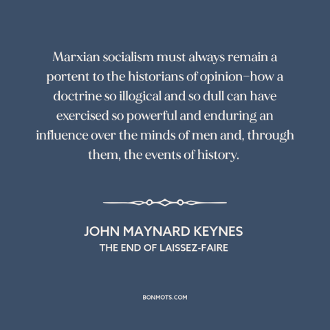 A quote by John Maynard Keynes about marxism: “Marxian socialism must always remain a portent to the historians of…”