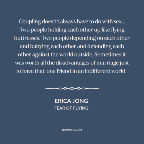 A quote by Erica Jong about relationships: “Coupling doesn't always have to do with sex... Two people holding each other up…”