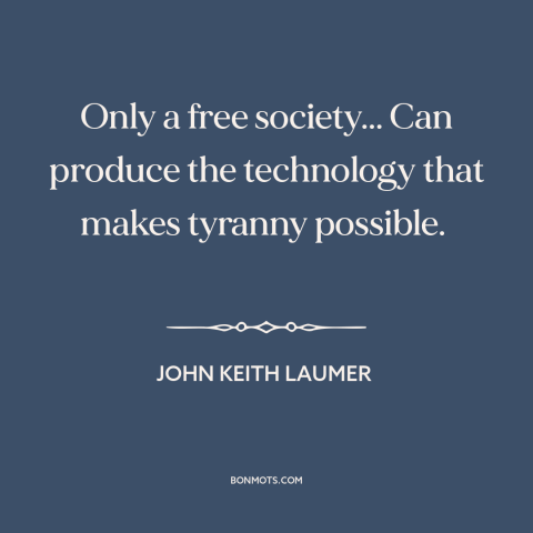 A quote by John Keith Laumer about technological progress: “Only a free society... Can produce the technology that makes…”