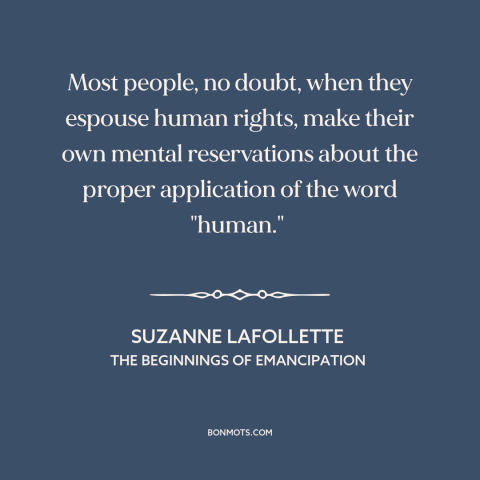 A quote by Suzanne LaFollette about human rights: “Most people, no doubt, when they espouse human rights, make…”