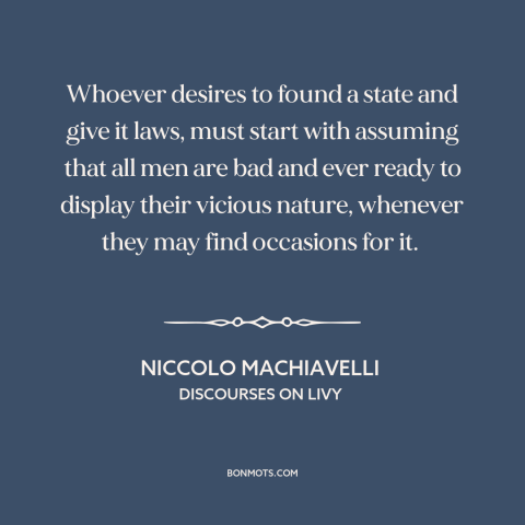 A quote by Niccolo Machiavelli about political theory: “Whoever desires to found a state and give it laws, must…”