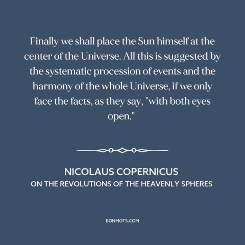 A quote by Nicolaus Copernicus  about scientific progress: “Finally we shall place the Sun himself at the center of…”