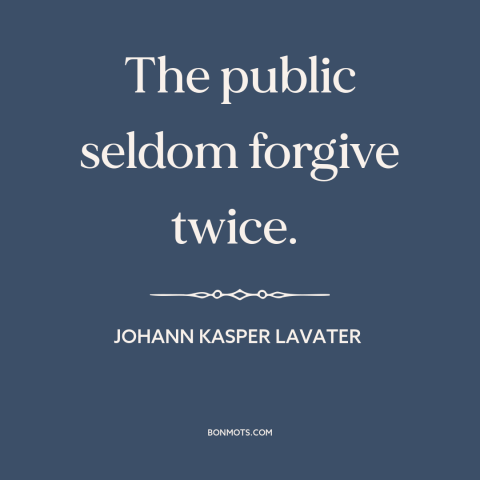 A quote by Johann Kasper Lavater about public opinion: “The public seldom forgive twice.”