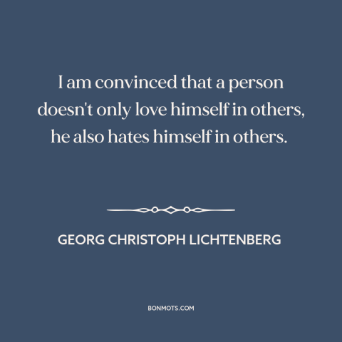 A quote by Georg Christoph Lichtenberg about relationships: “I am convinced that a person doesn't only love himself in…”