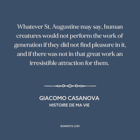 A quote by Giacomo Casanova about sex: “Whatever St. Augustine may say, human creatures would not perform the work of…”