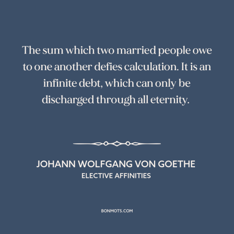 A quote by Johann Wolfgang von Goethe about marriage: “The sum which two married people owe to one another defies…”