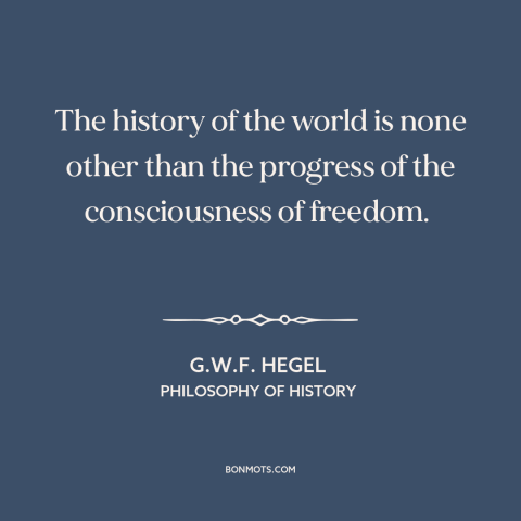 A quote by G.W.F. Hegel about intellectual progress: “The history of the world is none other than the progress…”