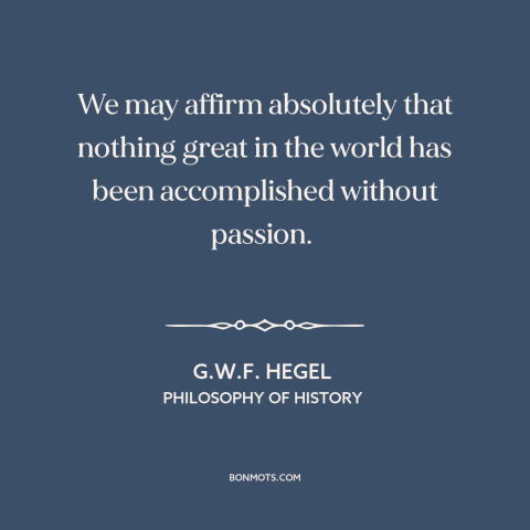 A quote by G.W.F. Hegel about achieving great things: “We may affirm absolutely that nothing great in the world…”