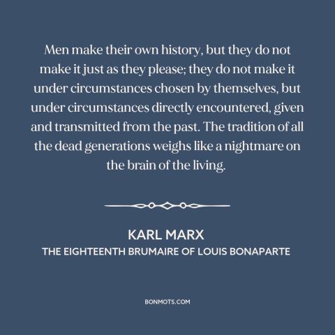 A quote by Karl Marx about free will: “Men make their own history, but they do not make it just as they please; they…”