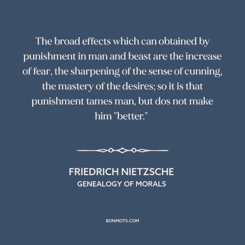 A quote by Friedrich Nietzsche about punishment: “The broad effects which can obtained by punishment in man and beast are…”