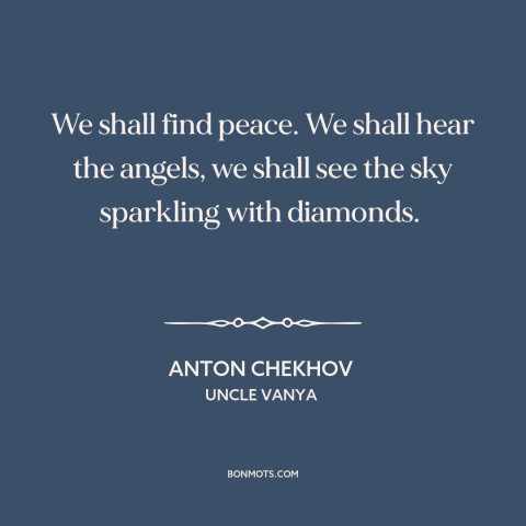 A quote by Anton Chekhov about heaven: “We shall find peace. We shall hear the angels, we shall see the sky…”